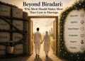 Beyond Biradari: Why Merit Should Matter More Than Caste in Marriage