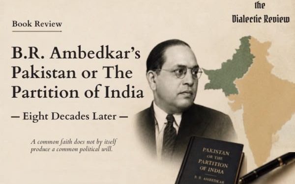 Reading B.R. Ambedkar’s Pakistan or The Partition of India, Eight Decades Later